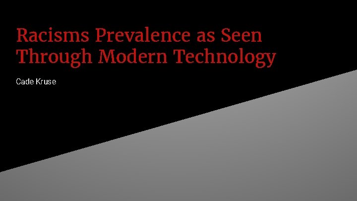 Racisms Prevalence as Seen Through Modern Technology Cade Kruse 