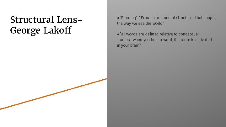 Structural Lens. George Lakoff ●“Framing”-“ Frames are mental structures that shape the way we