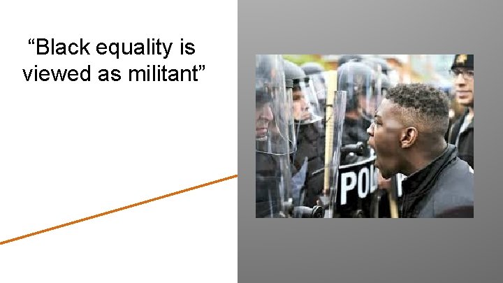 “Black equality is viewed as militant” 