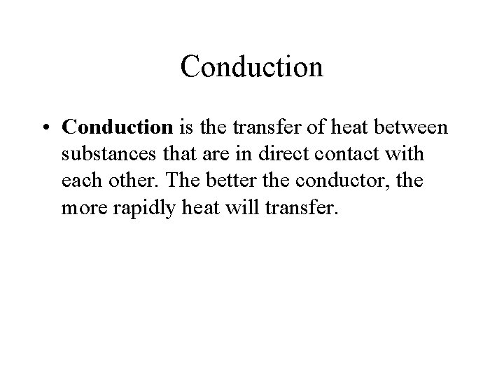 Conduction • Conduction is the transfer of heat between substances that are in direct