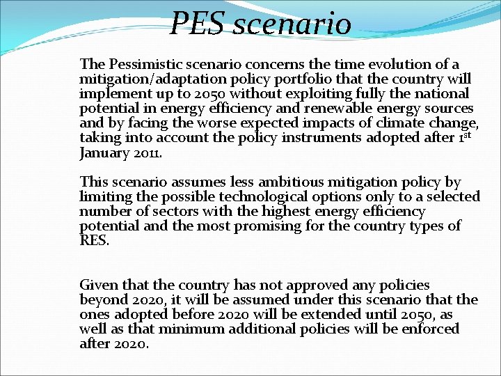 PES scenario The Pessimistic scenario concerns the time evolution of a mitigation/adaptation policy portfolio