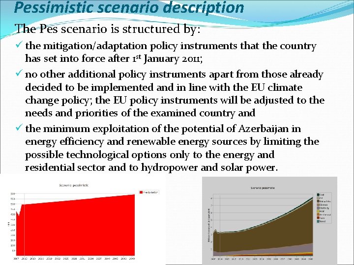 Pessimistic scenario description The Pes scenario is structured by: ü the mitigation/adaptation policy instruments