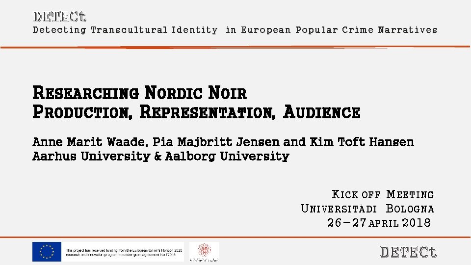 DETECt Detecting Transcultural Identity in European Popular Crime Narratives RESEARCHING NORDIC NOIR PRODUCTION, REPRESENTATION,