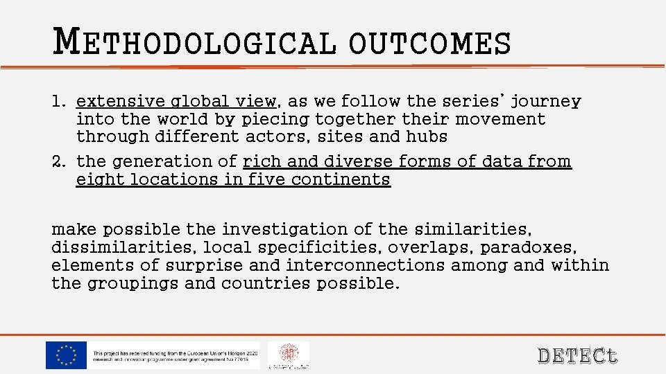 METHODOLOGICAL OUTCOMES 1. extensive global view, as we follow the series’ journey into the