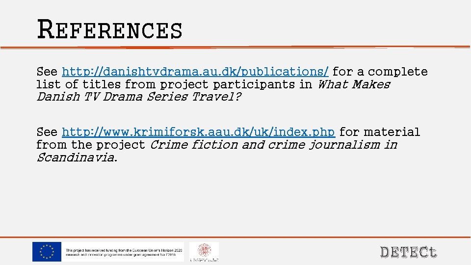 REFERENCES See http: //danishtvdrama. au. dk/publications/ for a complete list of titles from project