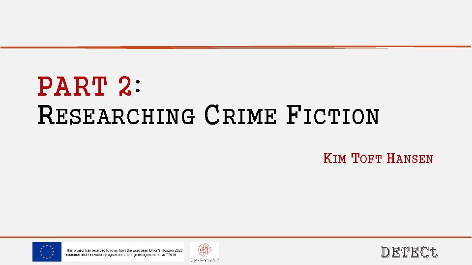 PART 2: RESEARCHING CRIME FICTION KIM TOFT HANSEN DETECt 