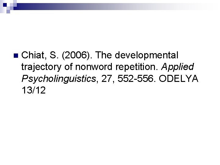 n Chiat, S. (2006). The developmental trajectory of nonword repetition. Applied Psycholinguistics, 27, 552