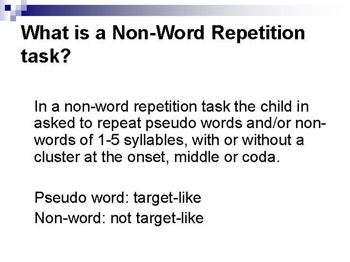 What is a Non-Word Repetition task? In a non-word repetition task the child in