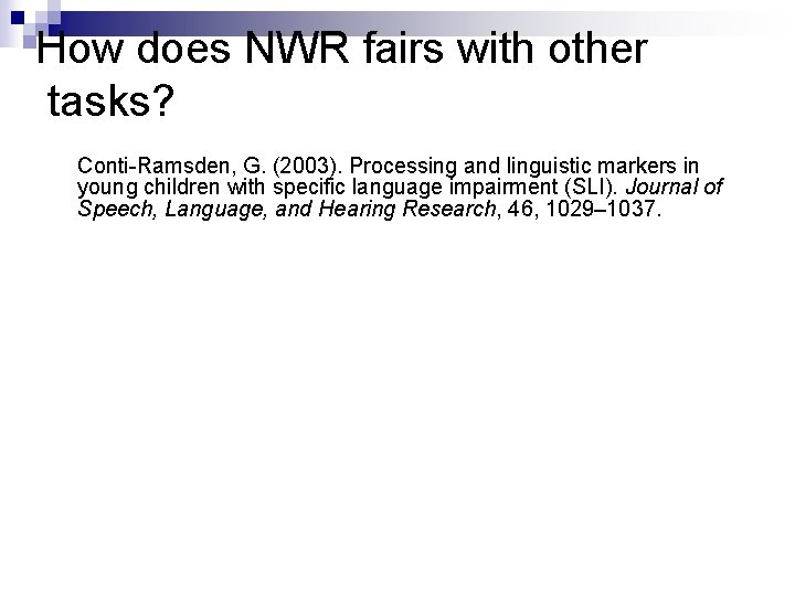 How does NWR fairs with other tasks? Conti-Ramsden, G. (2003). Processing and linguistic markers