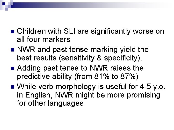 Children with SLI are significantly worse on all four markers n NWR and past