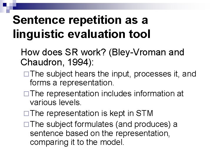 Sentence repetition as a linguistic evaluation tool How does SR work? (Bley-Vroman and Chaudron,