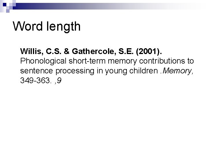 Word length Willis, C. S. & Gathercole, S. E. (2001). Phonological short-term memory contributions