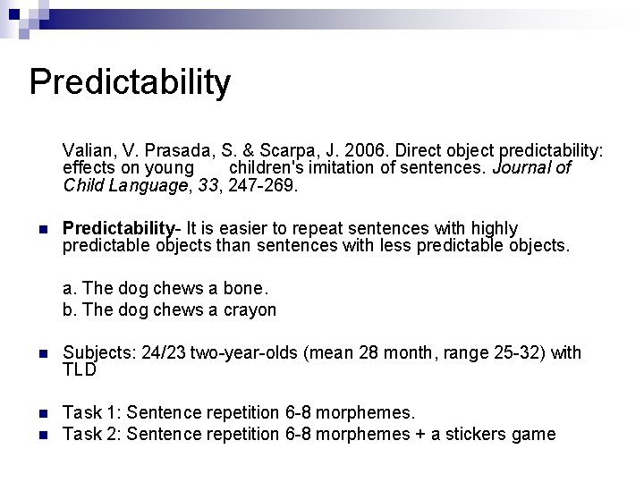 Predictability Valian, V. Prasada, S. & Scarpa, J. 2006. Direct object predictability: effects on