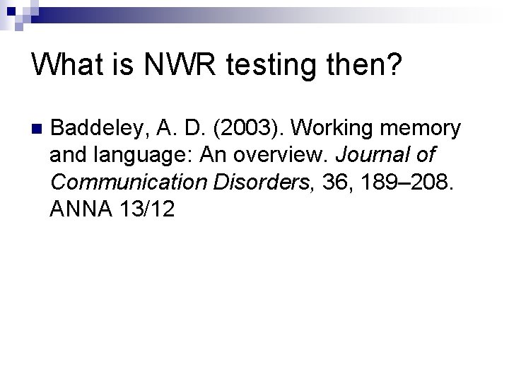 What is NWR testing then? n Baddeley, A. D. (2003). Working memory and language: