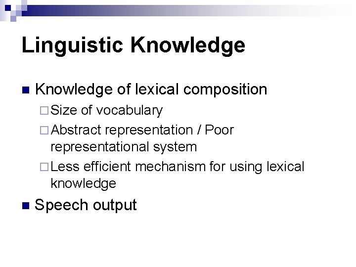 Linguistic Knowledge n Knowledge of lexical composition ¨ Size of vocabulary ¨ Abstract representation