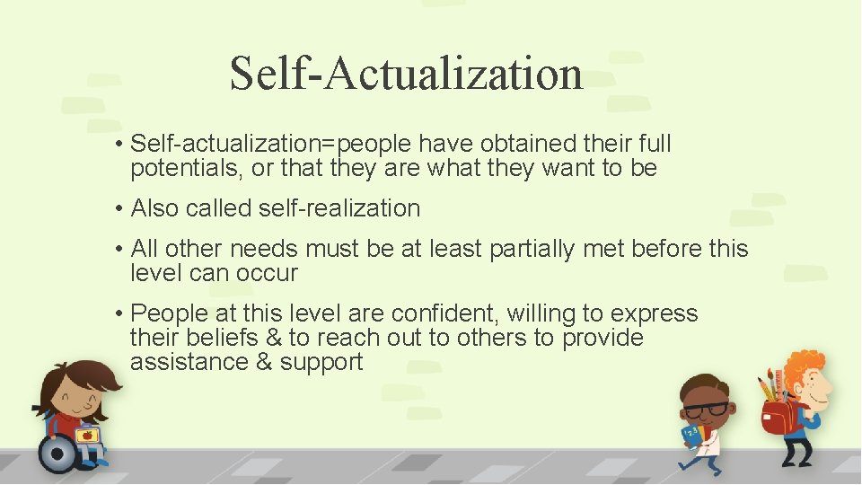 Self-Actualization • Self-actualization=people have obtained their full potentials, or that they are what they