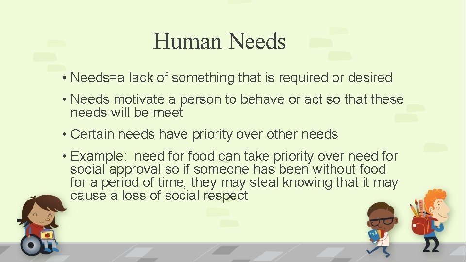 Human Needs • Needs=a lack of something that is required or desired • Needs