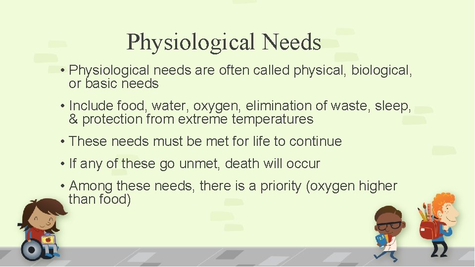 Physiological Needs • Physiological needs are often called physical, biological, or basic needs •