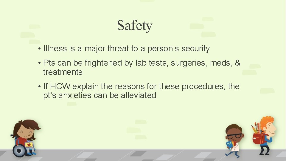 Safety • Illness is a major threat to a person’s security • Pts can