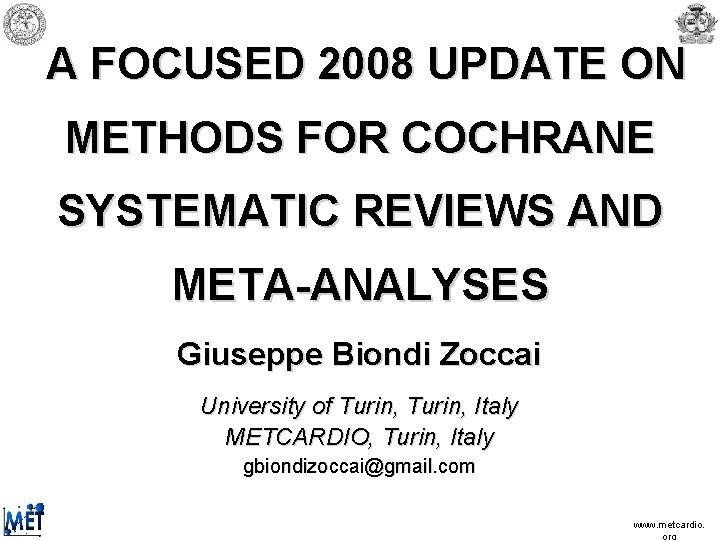 A FOCUSED 2008 UPDATE ON METHODS FOR COCHRANE SYSTEMATIC REVIEWS AND META-ANALYSES Giuseppe A FOCUSED 2008 UPDATE ON METHODS FOR COCHRANE SYSTEMATIC REVIEWS AND META-ANALYSES Giuseppe