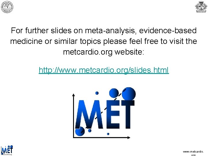 For further slides on meta-analysis, evidence-based medicine or similar topics please feel free to For further slides on meta-analysis, evidence-based medicine or similar topics please feel free to