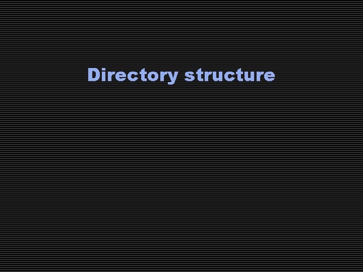 Directory structure 