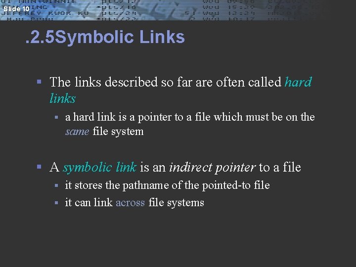 Slide 10 . 2. 5 Symbolic Links § The links described so far are