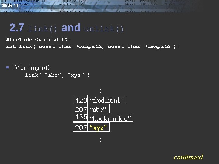 Slide 14 2. 7 link() and unlink() #include <unistd. h> int link( const char