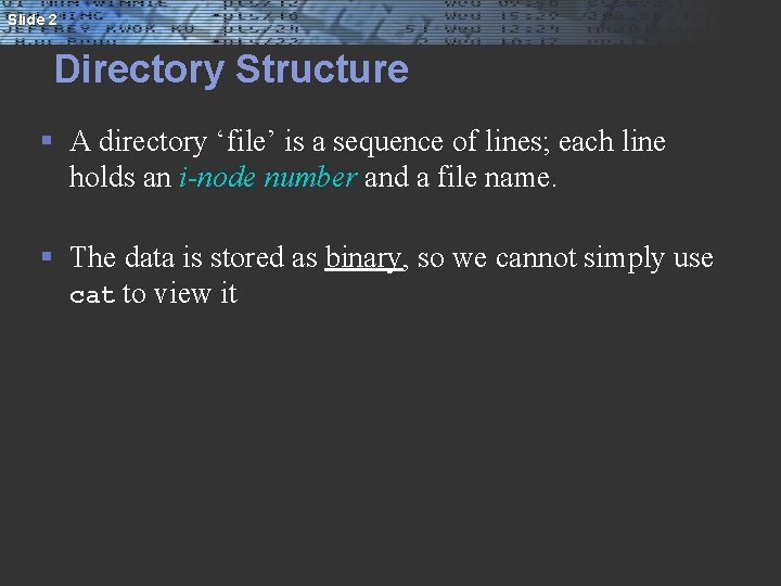 Slide 2 Directory Structure § A directory ‘file’ is a sequence of lines; each