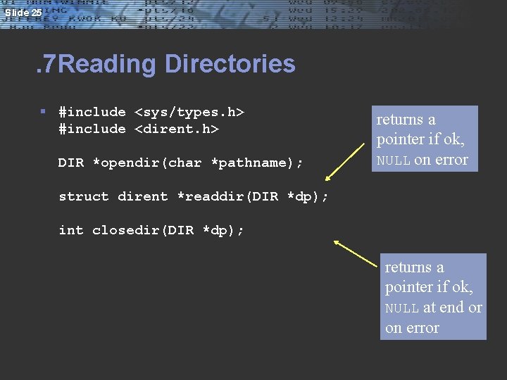 Slide 25 . 7 Reading Directories § #include <sys/types. h> #include <dirent. h> DIR