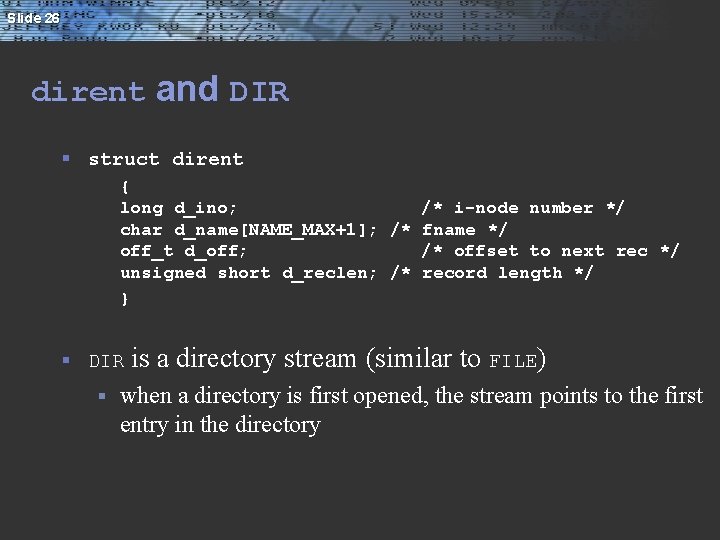 Slide 26 dirent and DIR § struct dirent { long d_ino; /* i-node number