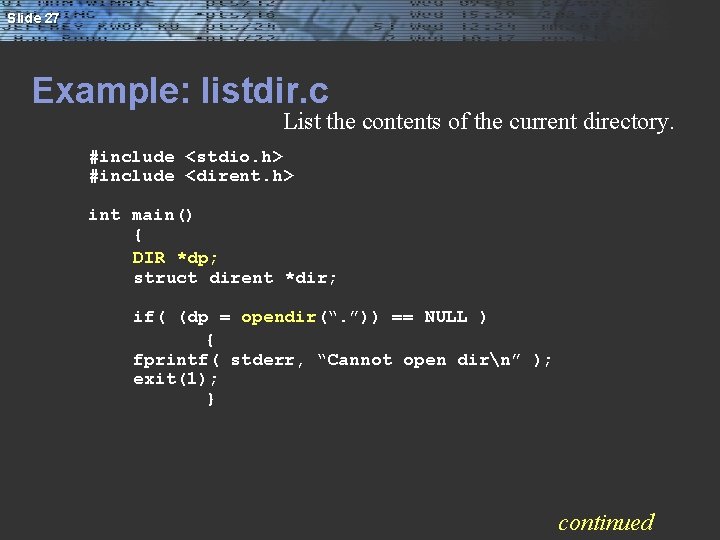 Slide 27 Example: listdir. c List the contents of the current directory. #include <stdio.