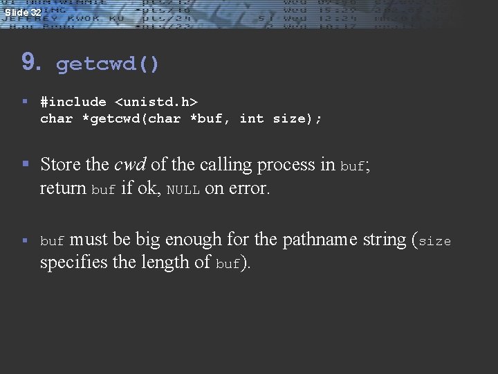 Slide 32 9. getcwd() § #include <unistd. h> char *getcwd(char *buf, int size); §