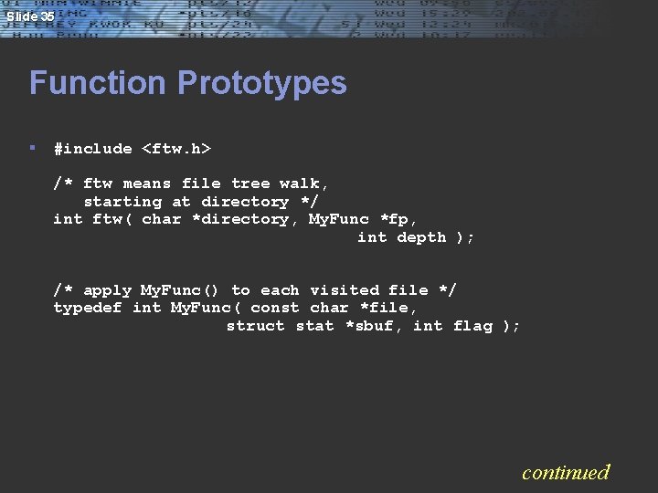 Slide 35 Function Prototypes § #include <ftw. h> /* ftw means file tree walk,