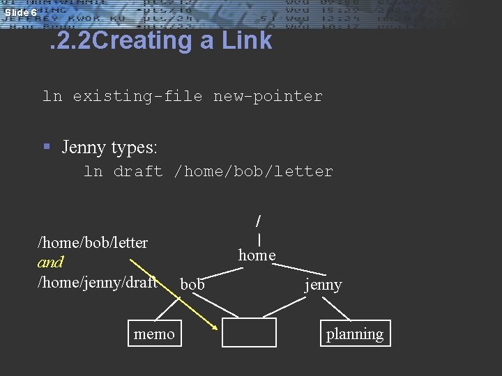 Slide 6 . 2. 2 Creating a Link ln existing-file new-pointer § Jenny types: