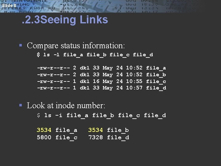 Slide 8 . 2. 3 Seeing Links § Compare status information: $ ls -l