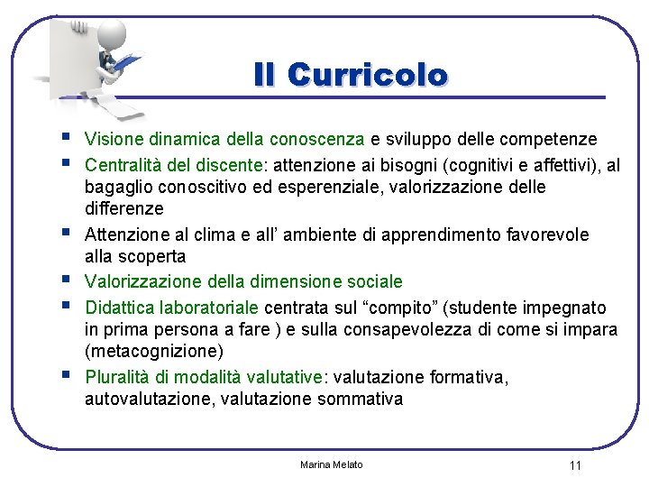 Il Curricolo § § § Visione dinamica della conoscenza e sviluppo delle competenze Centralità