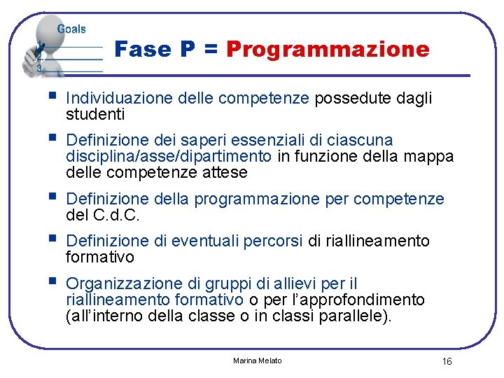 Fase P = Programmazione § Individuazione delle competenze possedute dagli studenti § Definizione dei