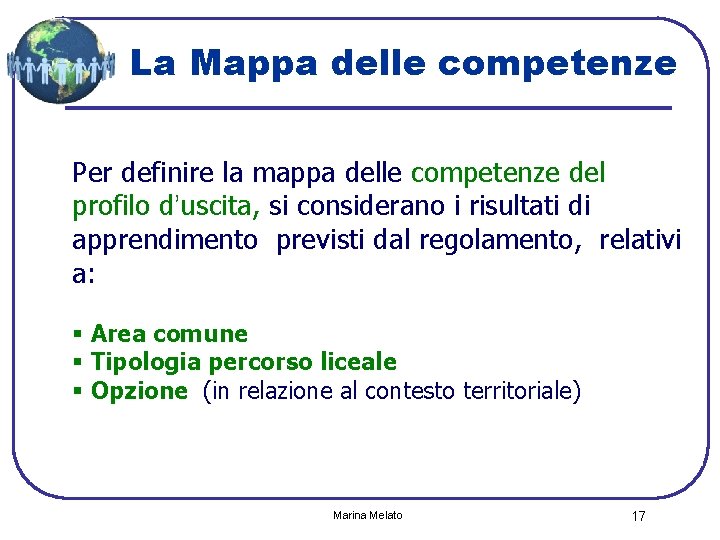 La Mappa delle competenze Per definire la mappa delle competenze del profilo d’uscita, si