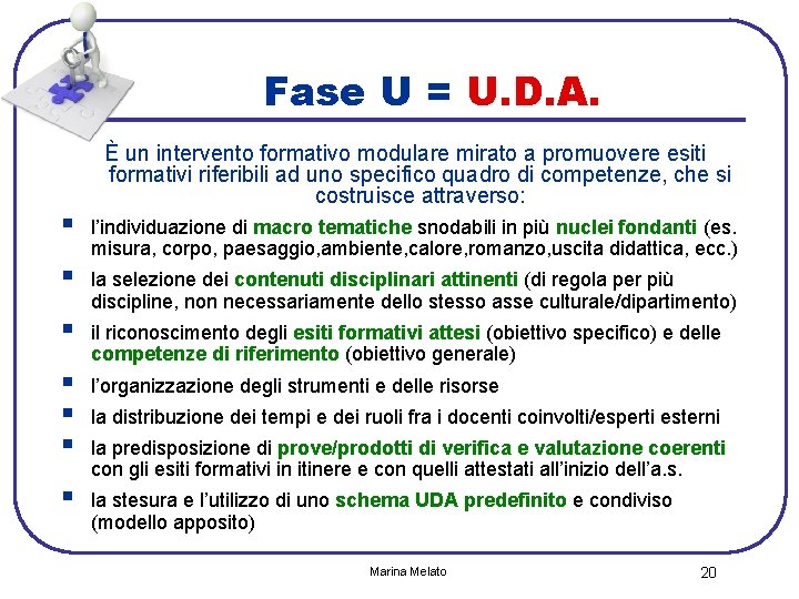 Fase U = U. D. A. È un intervento formativo modulare mirato a promuovere