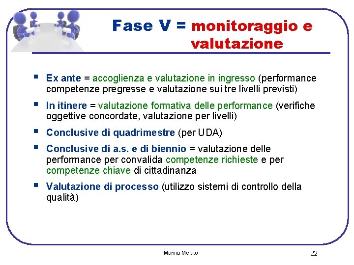 Fase V = monitoraggio e valutazione § Ex ante = accoglienza e valutazione in