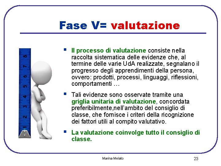 Fase V= valutazione § Il processo di valutazione consiste nella raccolta sistematica delle evidenze