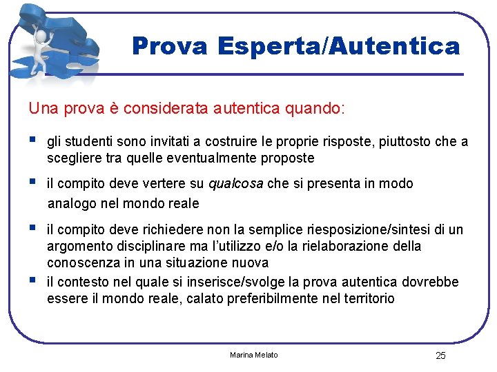 Prova Esperta/Autentica Una prova è considerata autentica quando: § gli studenti sono invitati a