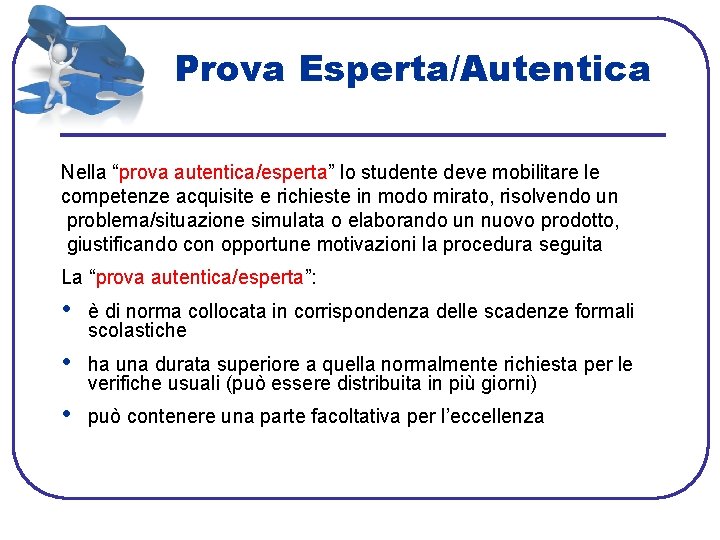 Prova Esperta/Autentica Nella “prova autentica/esperta” lo studente deve mobilitare le competenze acquisite e richieste