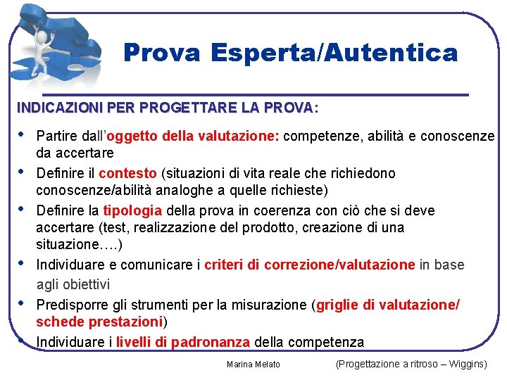 Prova Esperta/Autentica INDICAZIONI PER PROGETTARE LA PROVA: PROVA • Partire dall’oggetto della valutazione: competenze,