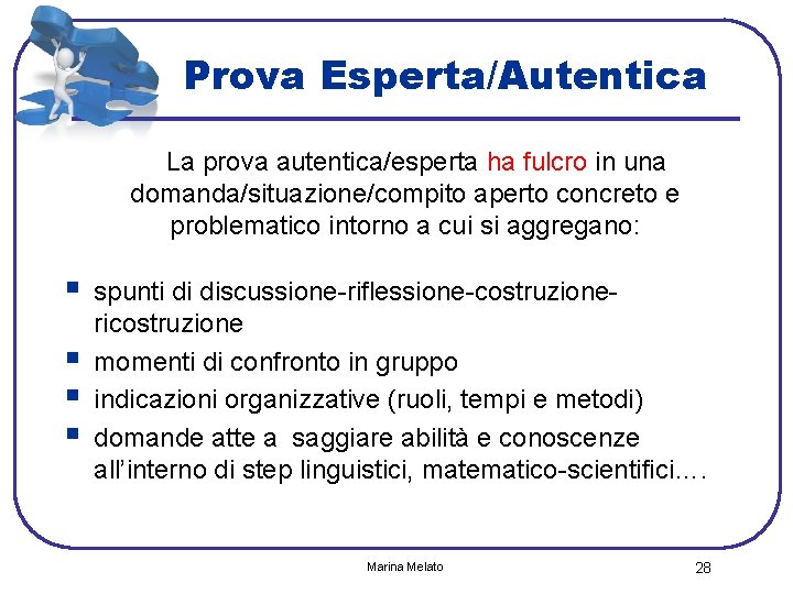 Prova Esperta/Autentica La prova autentica/esperta ha fulcro in una domanda/situazione/compito aperto concreto e problematico