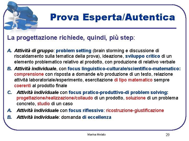 Prova Esperta/Autentica La progettazione richiede, quindi, più step: A. Attività di gruppo: problem setting