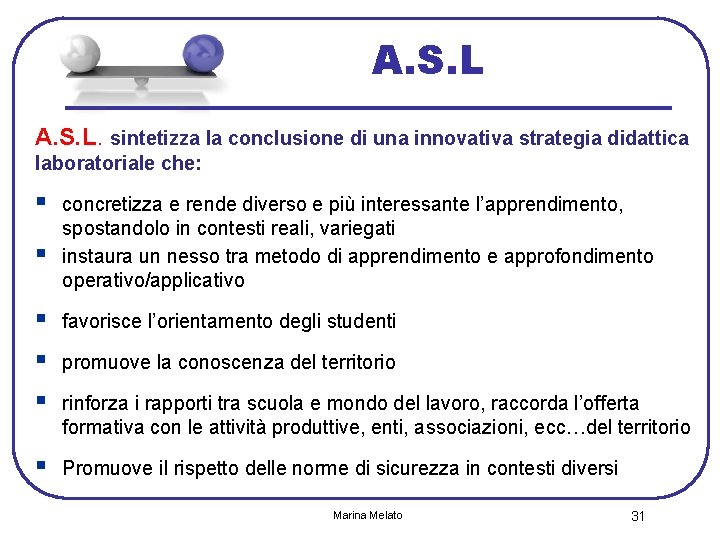 A. S. L. sintetizza la conclusione di una innovativa strategia didattica laboratoriale che: §