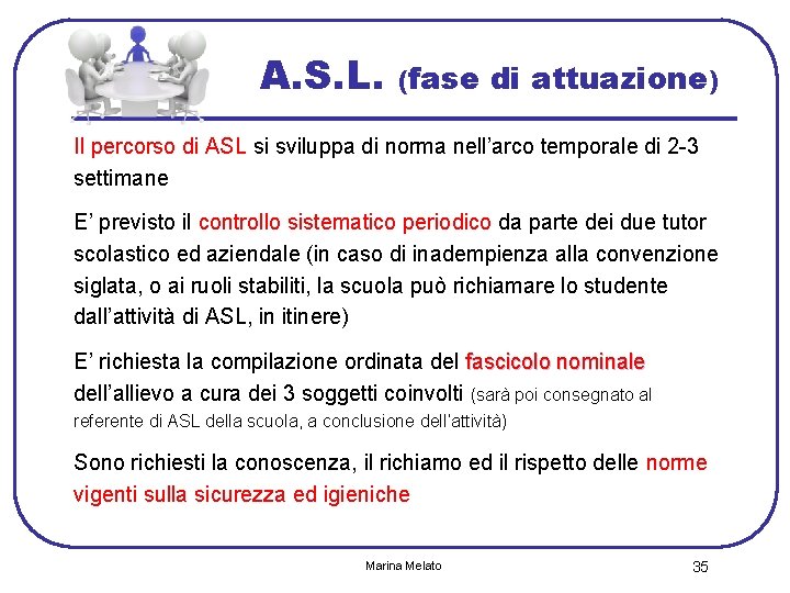 A. S. L. (fase di attuazione) Il percorso di ASL si sviluppa di norma