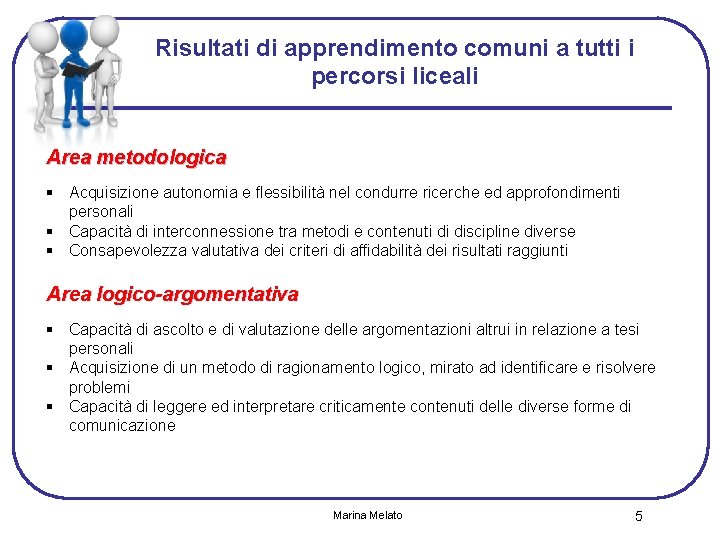 Risultati di apprendimento comuni a tutti i percorsi liceali Area metodologica § Acquisizione autonomia